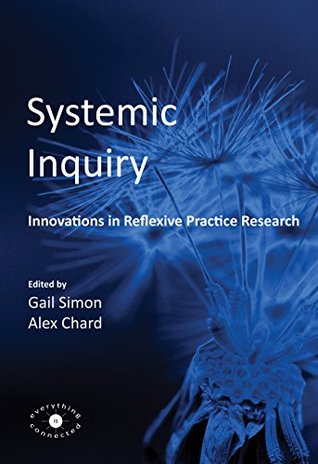 Systemic Inquiry: Innovations in Reflexive Practice Research (Kindle Edition)