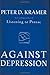 Against Depression by Peter D.   Kramer
