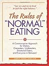 The Rules of "Normal" Eating: A Commonsense Approach for Dieters, Overeaters, Undereaters, Emotional Eaters, and Everyone in Between!