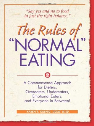 The Rules of "Normal" Eating: A Commonsense Approach for Dieters, Overeaters, Undereaters, Emotional Eaters, and Everyone in Between! (Paperback)