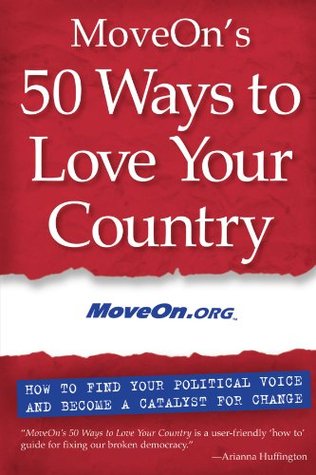 MoveOn's 50 Ways to Love Your Country: How to Find Your Political Voice and Become a Catalyst for Change (Paperback)