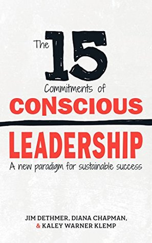 The 15 Commitments of Conscious Leadership: A New Paradigm for Sustainable Success