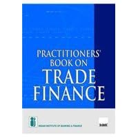 Practitioners Book On Trade Finance Indian Institute Of Banking Finance Practitioners Book On Trade Finance Indian Institute Of Banking Finance