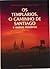 Os Templários, o Caminho de Santiago e Outros Mistérios