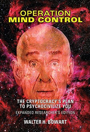 Operation Mind Control: The Cryptocracy's Plan to Psychocivilize You (Expanded Researcher's Edition)