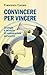 Convincere per vincere: Strategie e tecniche di comunicazione persuasiva (Trend Vol. 247) (Italian Edition)