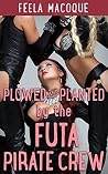 Plowed and Planted by the Futa Pirate Crew Plowed and Planted by the Futa Pirate Crew