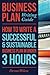 Business Plan Writing Guide: How To Write A Successful, Sustainable Business Plan in Under 3 Hours