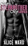 My Stepbrother, My Lover by Alice Ward