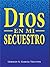 Dios es mi Secuestro (Spanish Edition)