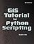 GIS Tutorial for Python Scripting (GIS Tutorials)