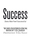 Success Does Not Feel Successful - Word Inspired by Bishop T.D. Jakes