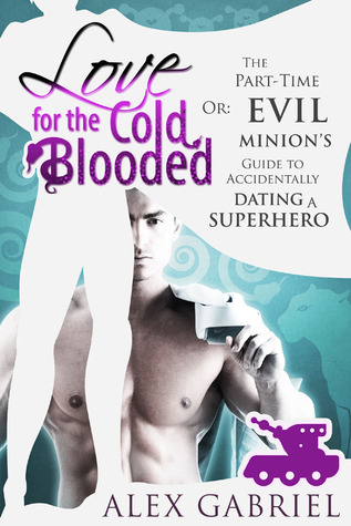 Love for the Cold-Blooded, or The Part-Time Evil Minion's Guide to Accidentally Dating a Superhero (Paperback)