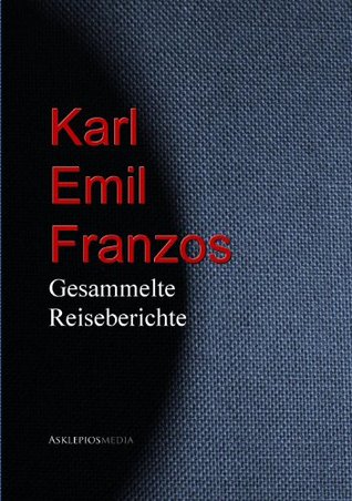 Karl Emil Franzos: Gesammelte Reiseberichte (Kindle Edition)
