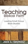 Teaching Biblical Faith: Leading Small Group Bible Studies