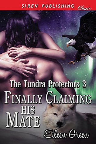 Finally Claiming His Mate (The Tundra Protectors, #3)