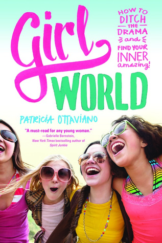 Girl World: How to Ditch the Drama and Find Your Inner Amazing (Paperback)