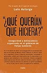 ¿Qué querían que hiciera?: Inseguridad y delincuencia organizada en el gobierno de Felipe Calderón (Spanish Edition) ¿Qué querían que hiciera?: Inseguridad y delincuencia organizada en el gobierno de Felipe Calderón (Spanish Edition)