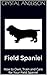 Field Spaniel: How to Own, Train and Care for Your Field Spaniel