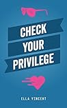 Check Your Privilege by Ella Vincent