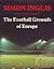 The Football Grounds of Europe by Simon Inglis