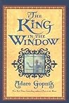 The King in the Window by Adam Gopnik