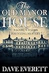 The Old Manor House (Joshua Harris Haunting Mystery #1) The Old Manor House (Joshua Harris Haunting Mystery #1)