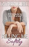 Killing Me Softly by Kathryn R. Biel