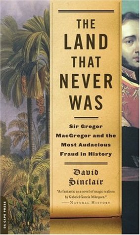 The Land That Never Was: Sir Gregor MacGregor and the Most Audacious Fraud in History (Paperback)