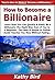 How to Become a Billionaire...