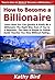 How to Become a Billionaire by Kathy Bird