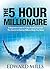 The 5 Hour Millionaire: A Beginner's Guide to Forex Trading Success: The Secret to Making Millions While You Sleep