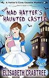 The Mad Hatter's Haunted Castle (Hatter's Cove Gazette Mystery #3)