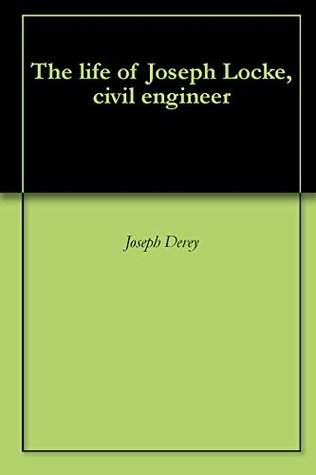The life of Joseph Locke, civil engineer (Kindle Edition)