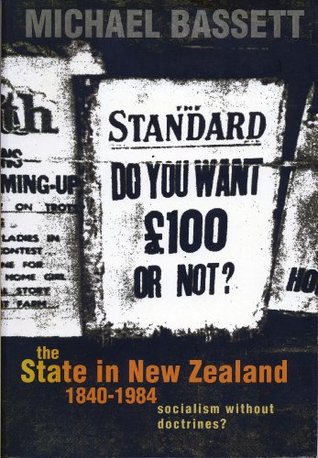The State in New Zealand, 1840-198: Socialism without Doctrines? (Kindle Edition)