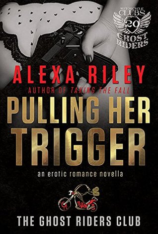 Pulling Her Trigger (Ghost Riders MC, #1)