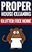 Proper House Cleaning - Clutter Free Home: Cleaning Tips, Organize Your Home, Kitchen Cleaning, Carpet Cleaning, Cleaning Soaps, Clutter Free, Clean And Organized Home