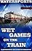 Wet Games on the Train