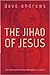 The Jihad of Jesus: The Sacred Nonviolent Struggle for Justice
