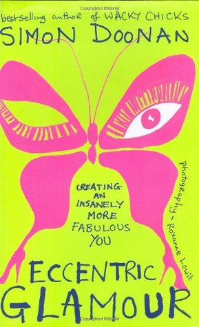 Eccentric Glamour: Creating an Insanely More Fabulous You (Hardcover)