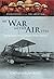 My War in the Air, 1916: Memoirs of a Great War Pilot (Eyewitnesses from The Great War)