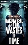 Dakota Bell and the Wastes of Time (The Future Next Door #4)