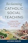 Reclaiming Catholic Social Teaching by Anthony Esolen
