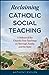 Reclaiming Catholic Social Teaching by Anthony Esolen