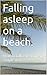 Falling asleep on a beach. by David Wickham