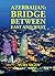 Azerbaijan: Bridge Between East and West