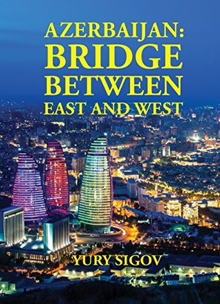Azerbaijan: Bridge Between East and West (Kindle Edition)