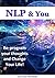 NLP & You: Re-Program Your Thoughts and Change Your Life! (NLP, Psychology)
