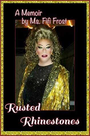 Rusted Rhinestones: A Memoir by Ms. Fifi Frost (Kindle Edition)