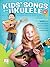 Kids' Songs for Ukulele